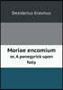 Moriae encomium or, A panegyrick upon folly