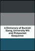 A Dictionary of Buckish Slang, University Wit and Pickpocket Eloquence