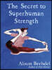 The Secret to Superhuman Strength