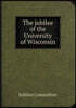 The jubilee of the University of Wisconsin