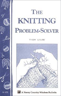 The Knitting Problem Solver: Storey&#39;s Country Wisdom Bulletin A-128