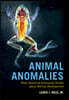 Animal Anomalies: What Abnormal Anatomies Reveal about Normal Development