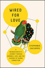 Wired for Love: A Neuroscientist's Journey Through Romance, Loss, and the Essence of Human Connection