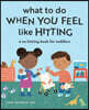 What to Do When You Feel Like Hitting: A No Hitting Book for Toddlers