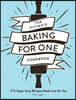 The Ultimate Baking for One Cookbook: 175 Super Easy Recipes Made Just for You