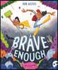 Brave Enough