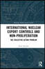 International Nuclear Export Controls and Non-Proliferation