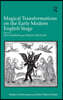 Magical Transformations on the Early Modern English Stage