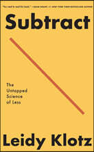 Subtract: The Untapped Science of Less