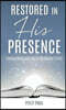 Restored in His Presence: Finding Peace and Joy at the Master's Feet