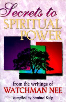 Secrets to Spiritual Power: From the Writings of Watchman Nee