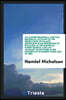 An Autobiographical and Full Historical Account of the Persecution of Hamlet Nicholson in His Opposition to Ritualism at the Rochdale Parish Church; Also an Account of His Work in the Conservative Int