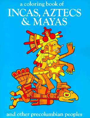 Incas Aztecs &amp; Mayas Color Bk