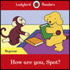 Ladybird Readers Beginner : How are you, Spot?