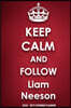 Keep Calm and Follow Liam Neeson