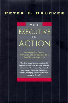 The Executive in Action: Three Drucker Management Books on What to Do and Why and How to Do It