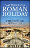 Vatican on a Roman Holiday