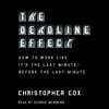 The Deadline Effect: How to Work Like It's the Last Minute--Before the Last Minute