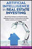 Artificial Intelligence in Real Estate Investing: How Artificial Intelligence and Machine Learning technology will cause a transformation in real esta