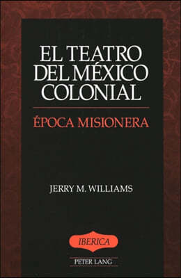 El Teatro del Mexico Colonial: Epoca Misionera