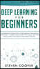 Deep Learning for Beginners: A comprehensive introduction of deep learning fundamentals for beginners to understanding frameworks, neural networks,