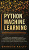 Python Machine Learning: A Practical Beginner's Guide for Understanding Machine Learning, Deep Learning and Neural Networks with Python, Scikit