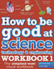 How to be Good at Science, Technology and Engineering Workbook 1, Ages 7-11 (Key Stage 2)