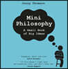 Mini Philosophy: A Small Book of Big Ideas