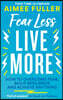 Fear Less Live More