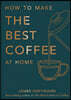 How to Make the Best Coffee at Home