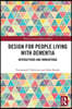 Design for People Living with Dementia