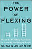 The Power of Flexing: How to Use Small Daily Experiments to Create Big Life-Changing Growth