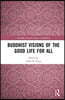 Buddhist Visions of the Good Life for All