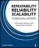 Repeatability Reliability Scalability Through Gitops: Continuous delivery and deployment codified
