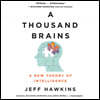 A Thousand Brains Lib/E: A New Theory of Intelligence