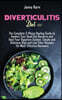 Diverticulitis Diet 101: The Complete 3-Phase Healing Guide to Awaken Your Good Gut Bacteria and Heal Your Digestive System. Simple and Delicio