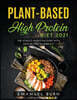 Plant-Based High-Protein Diet 2021: The Athlets Nutrition Guide with Easy Recipes to Burn Fat