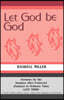 Let God Be God: Sermons For The Sundays After Pentecost (Sundays In Ordinary Time) LAST THIRD Cycle C First Lesson Texts From The Common Lectionary