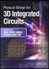 Physical Design for 3D Integrated Circuits