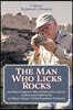 The Man Who Licks Rocks: A Memoir - His Amazing Geological & Mineral Journeys leading to his Deliberations on Climate Change & Global Populatio