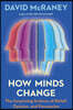 How Minds Change: The Surprising Science of Belief, Opinion, and Persuasion