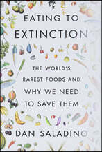 Eating to Extinction: The World's Rarest Foods and Why We Need to Save Them