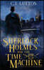 Sherlock Holmes and the Time Machine: Book #4 from the con!dential Files of John H. Watson, M. D.: Book #2 from the con!dential Files of John H. Watso