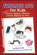Finance 102 for Kids: Practical Money Lessons Children Cannot Afford to Miss