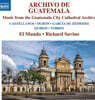 Richard Savino 과테말라 시티 성당 아카이브의 음악 작품집 (Archivo de Guatemala - Music from the Guatemala City Cathedral Archive)