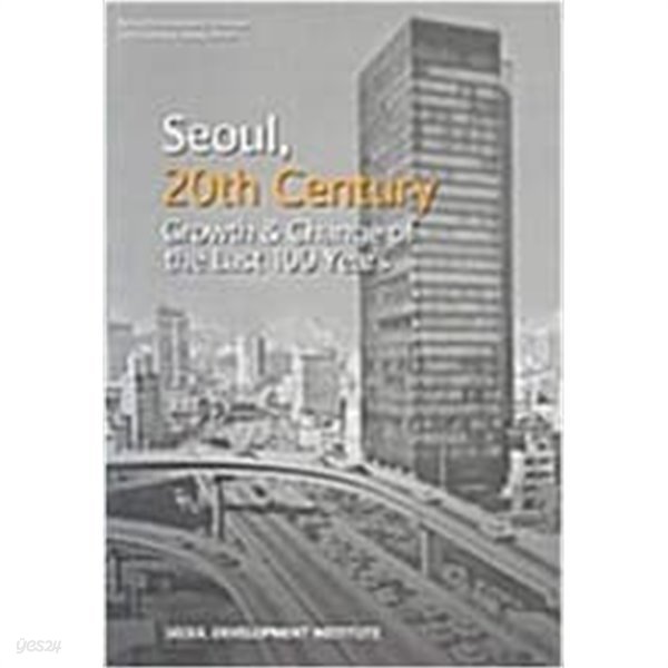 SEOUL 20TH CENTURY GROWTH &amp; CHANGE OF THE LAST 100 YEARS