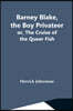 Barney Blake, The Boy Privateer; Or, The Cruise Of The Queer Fish