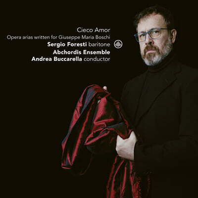 Sergio Foresti 주세페 마리아 보스키를 위한 오페라 아리아 (Opera Arias Written For Giuseppe Maria Boschi - Cieco Amor)