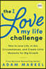 The I Love My Life Challenge: The Art & Science of Reconnecting with Your Life: A Breakthrough Guide to Spark Joy, Innovation, and Growth