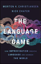 The Language Game: How Improvisation Created Language and Changed the World